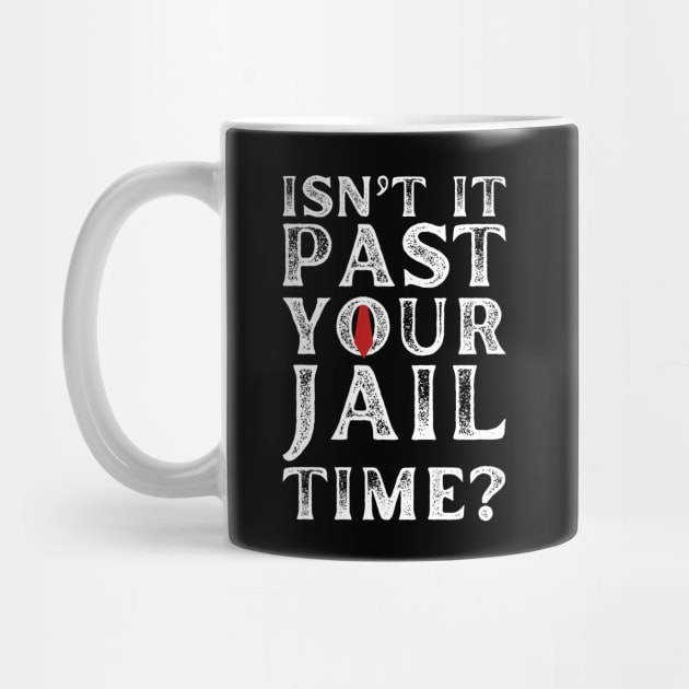 Isn’t It Past Your Jail Time Funny Saying Men by Pikalaolamotor
